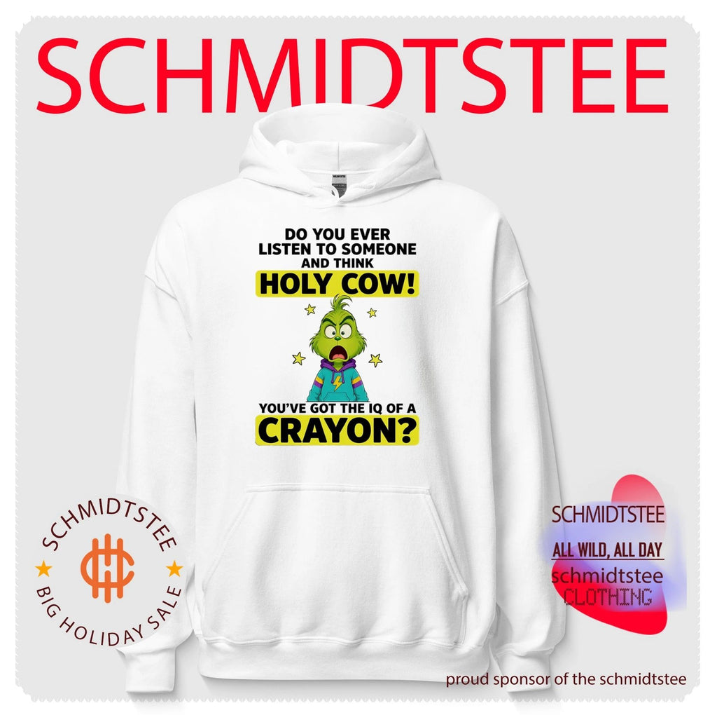 Grinch do you ever listen to someone and think holy cow you’ve got the IQ of a crayon shirt