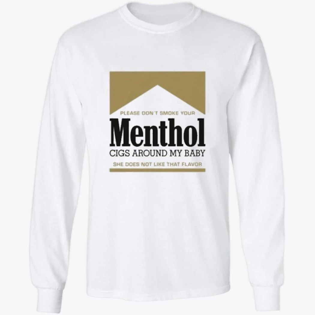 Please Don’t Smoke Your Menthol Cigs Around My Baby She Does Not Like That Flavor Gold Shirt