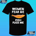 Women Fear Me Fish Fuck Me Shirt