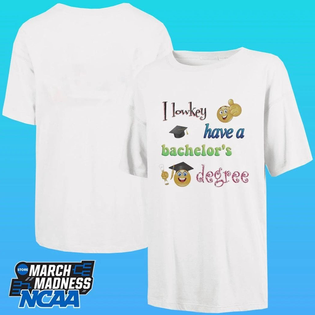 I Lowkey Have A Bachelor’s Degree Shirt