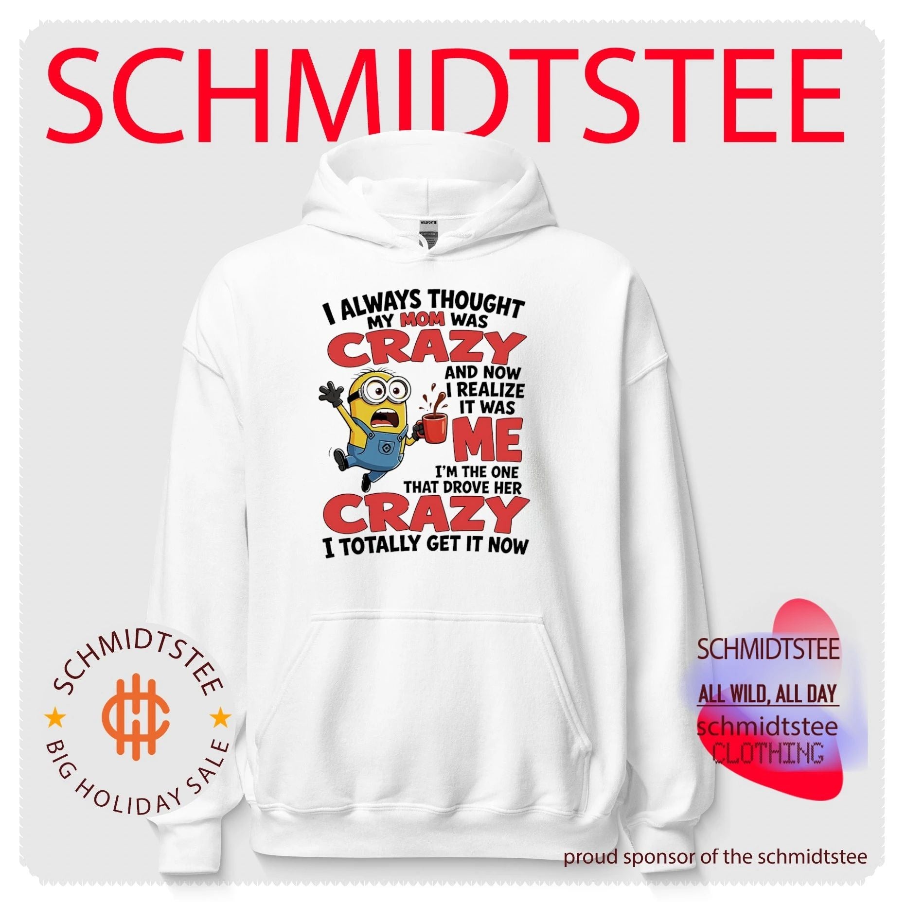Minion I always thought my mom was crazy and now I realize it was me I’m the one that drove her crazy I totally get it now shirt