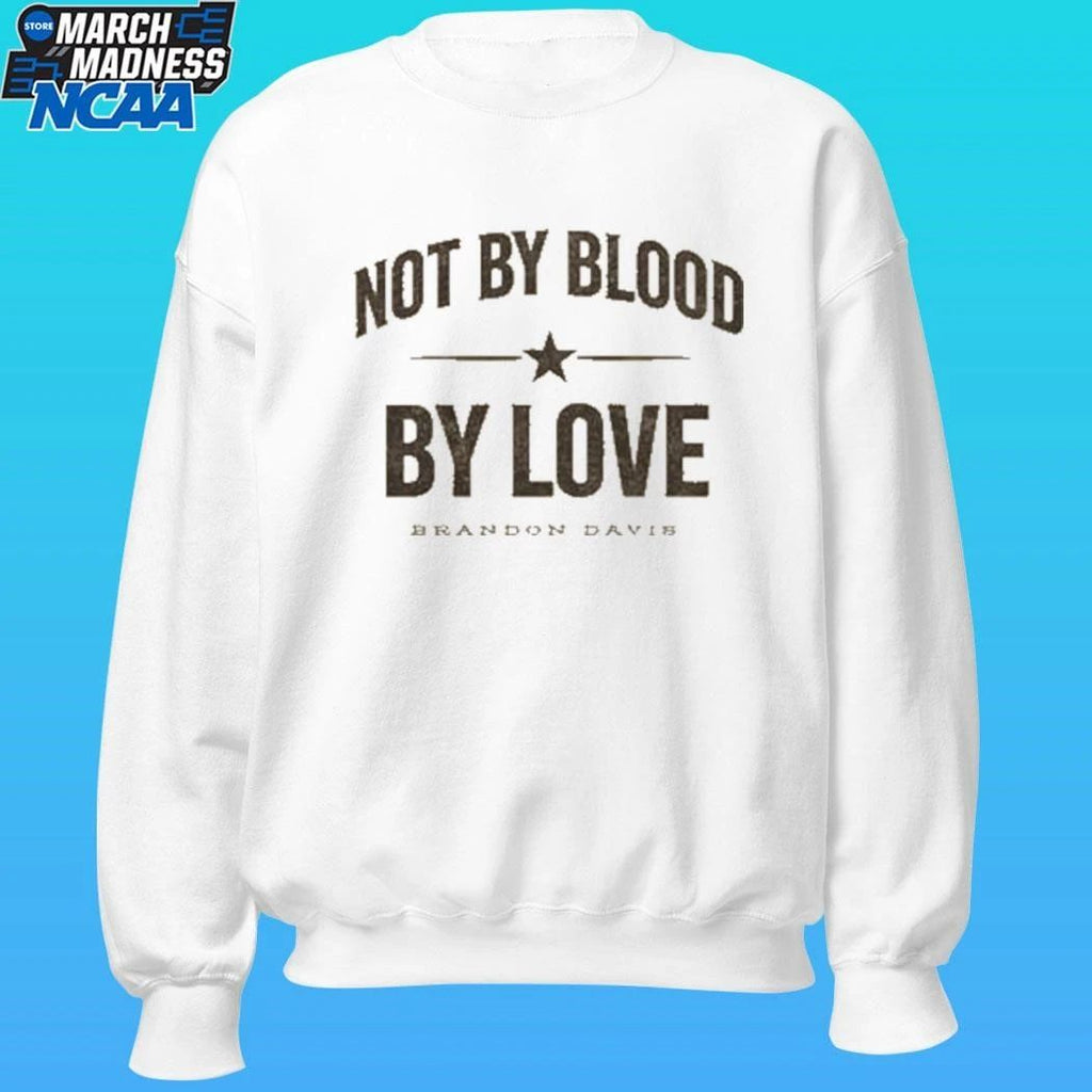 Brandon Davis Not By Blood By Love Shirt