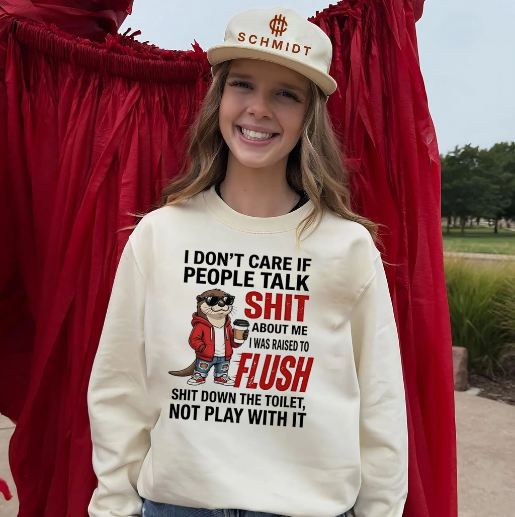 Otter I don’t care if people talk shit about me I was raised to flush shit down the toilet not play with it shirt
