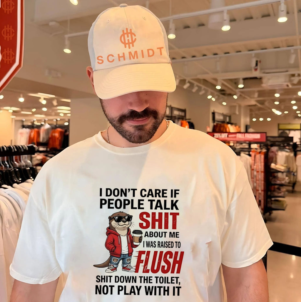 Otter I don’t care if people talk shit about me I was raised to flush shit down the toilet not play with it shirt