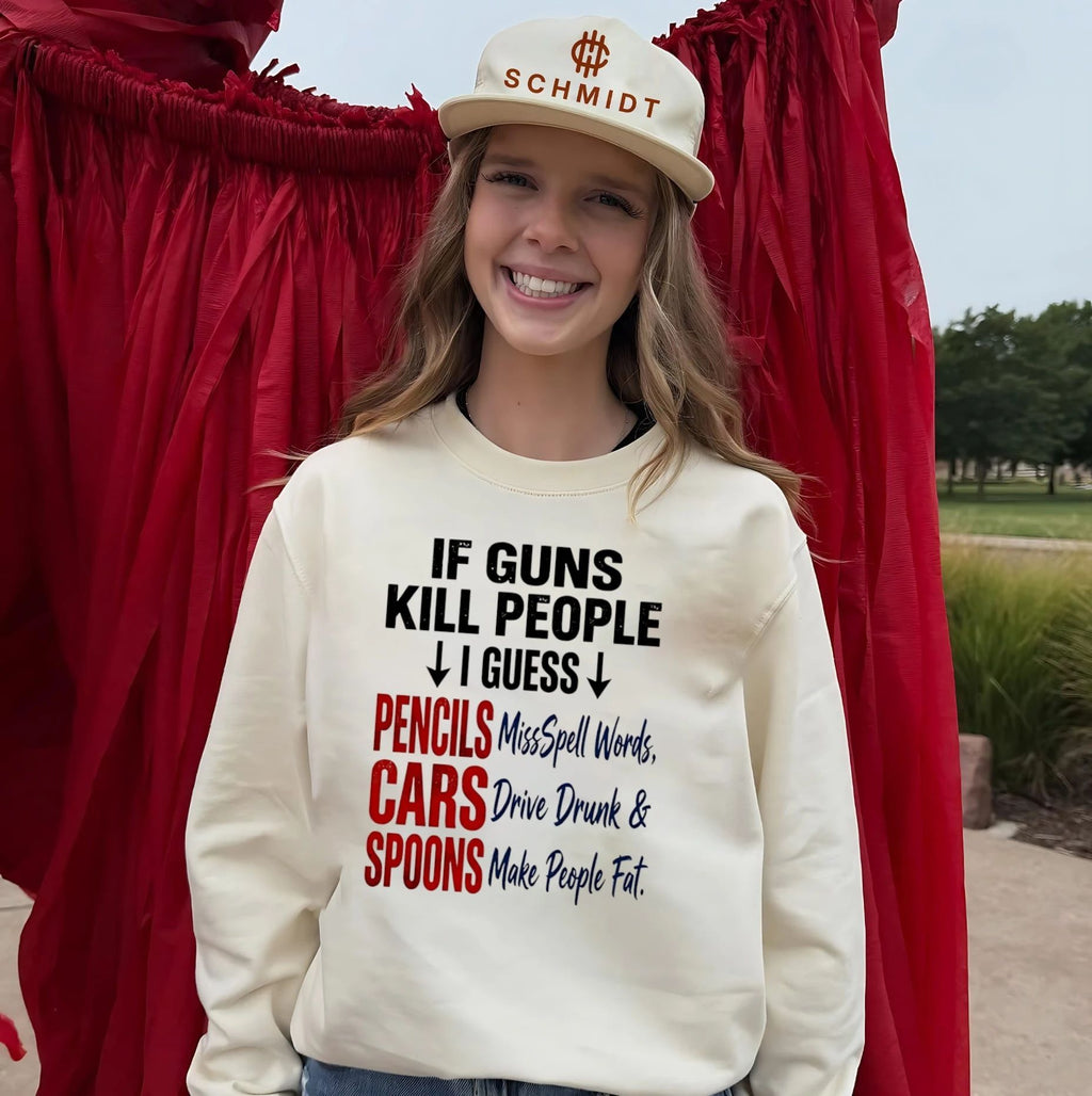 If guns kill people I guess pencils misspell words cars drive drunk and spoons make people fat shirt