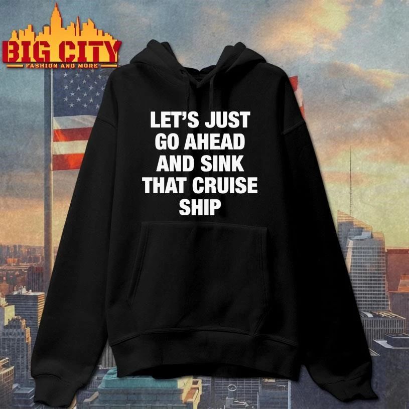 Let’s Just Go Ahead And Sink That Cruise Ship Shirt