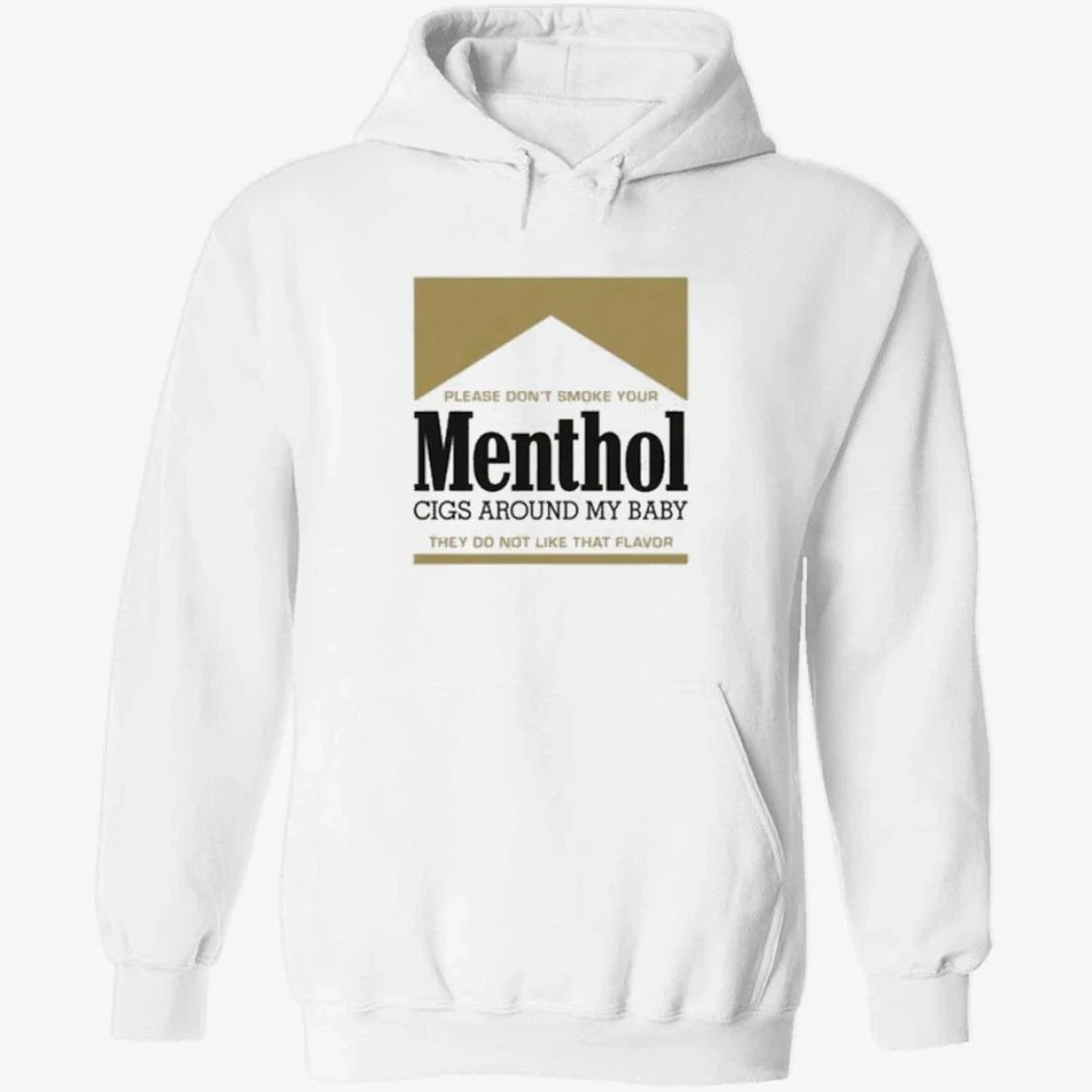 Please Don’t Smoke Your Menthol Cigs Around My Baby They Do Not Like That Flavor Gold Shirt