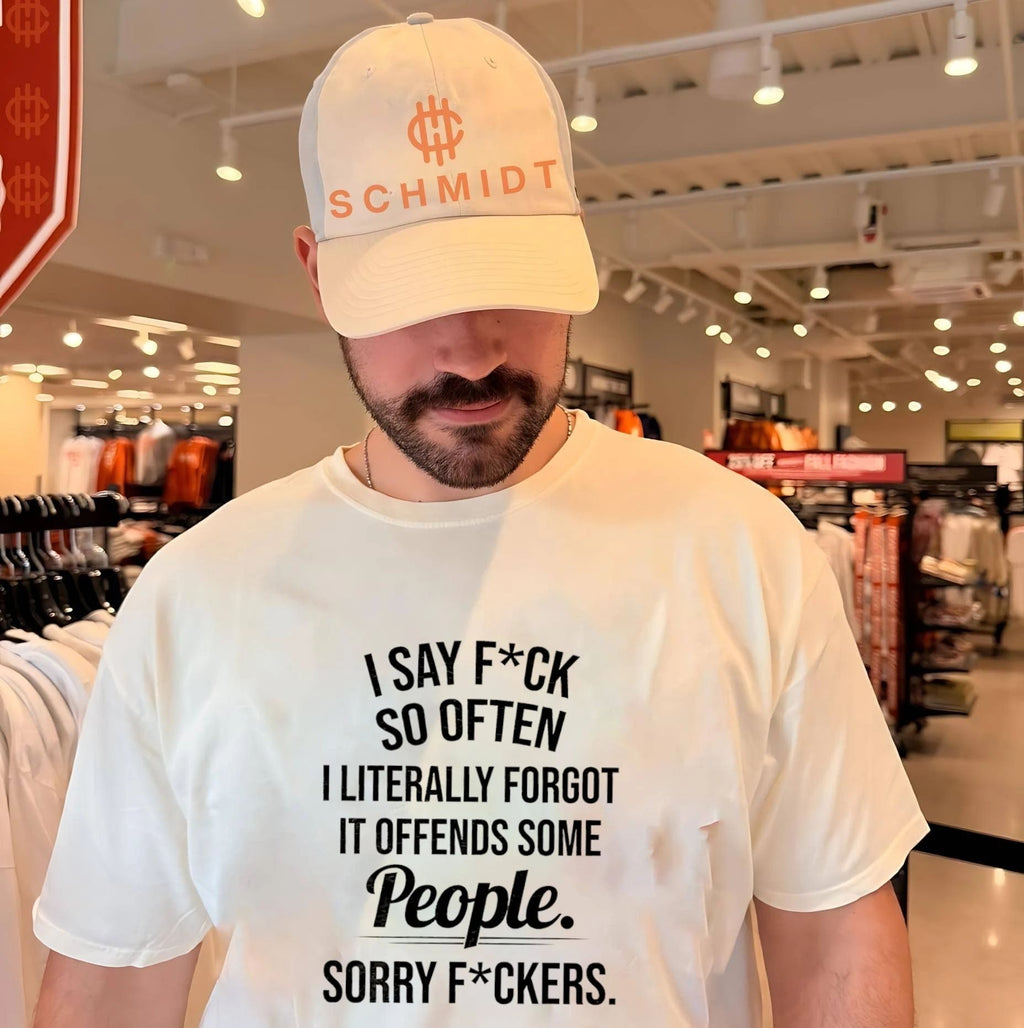 I say fuck so often I literally forgot if offends some people sorry fuckers shirt