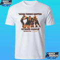Good Things Happen To Good People Philadelphia Flyers Shirt