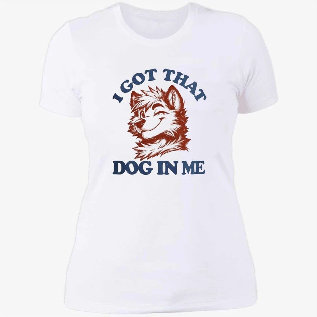 I Got That X-Large Dog In Me Shirt