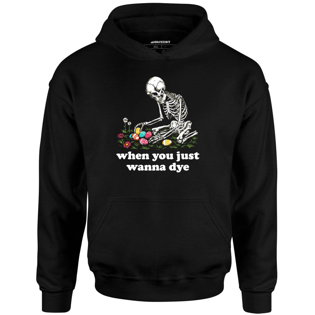When You Just Wanna Dye - Unisex