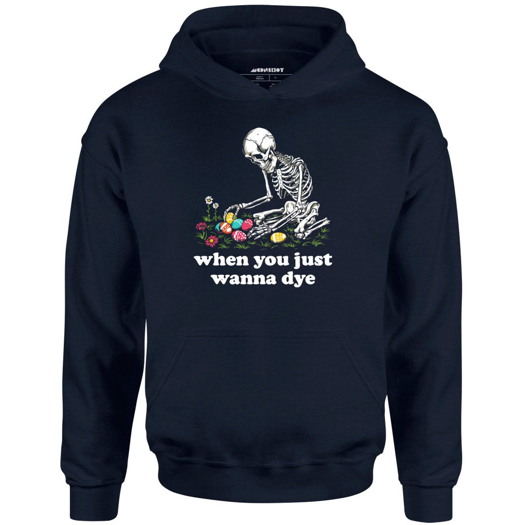 When You Just Wanna Dye - Unisex