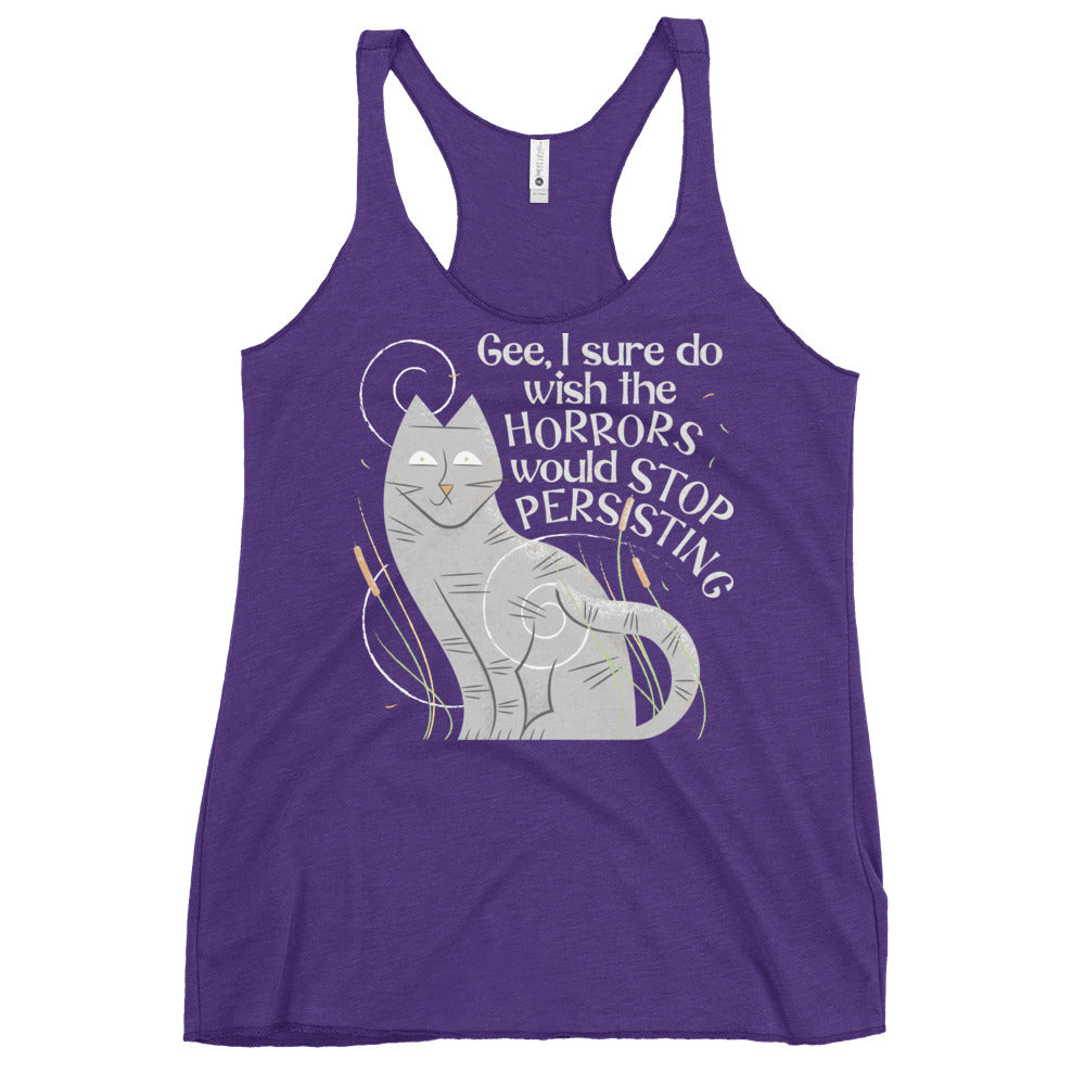 I Sure Do Wish The Horrors Would Stop Persisting Women's Racerback Tank
