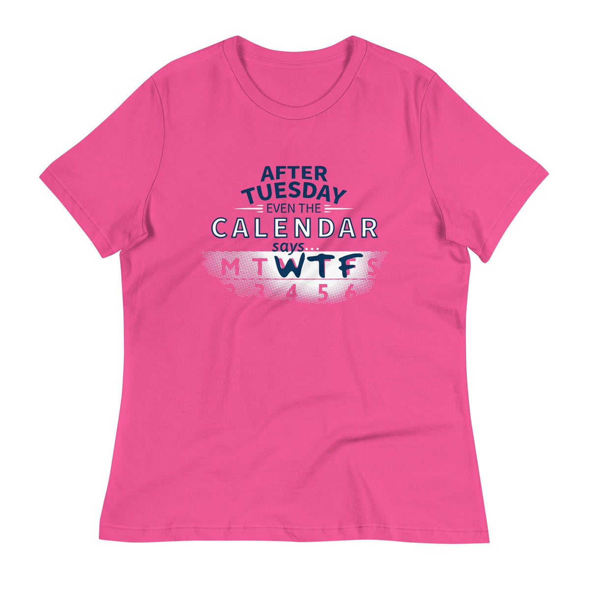 After Tuesday Even The Calendar Says WTF Women's Signature Tee