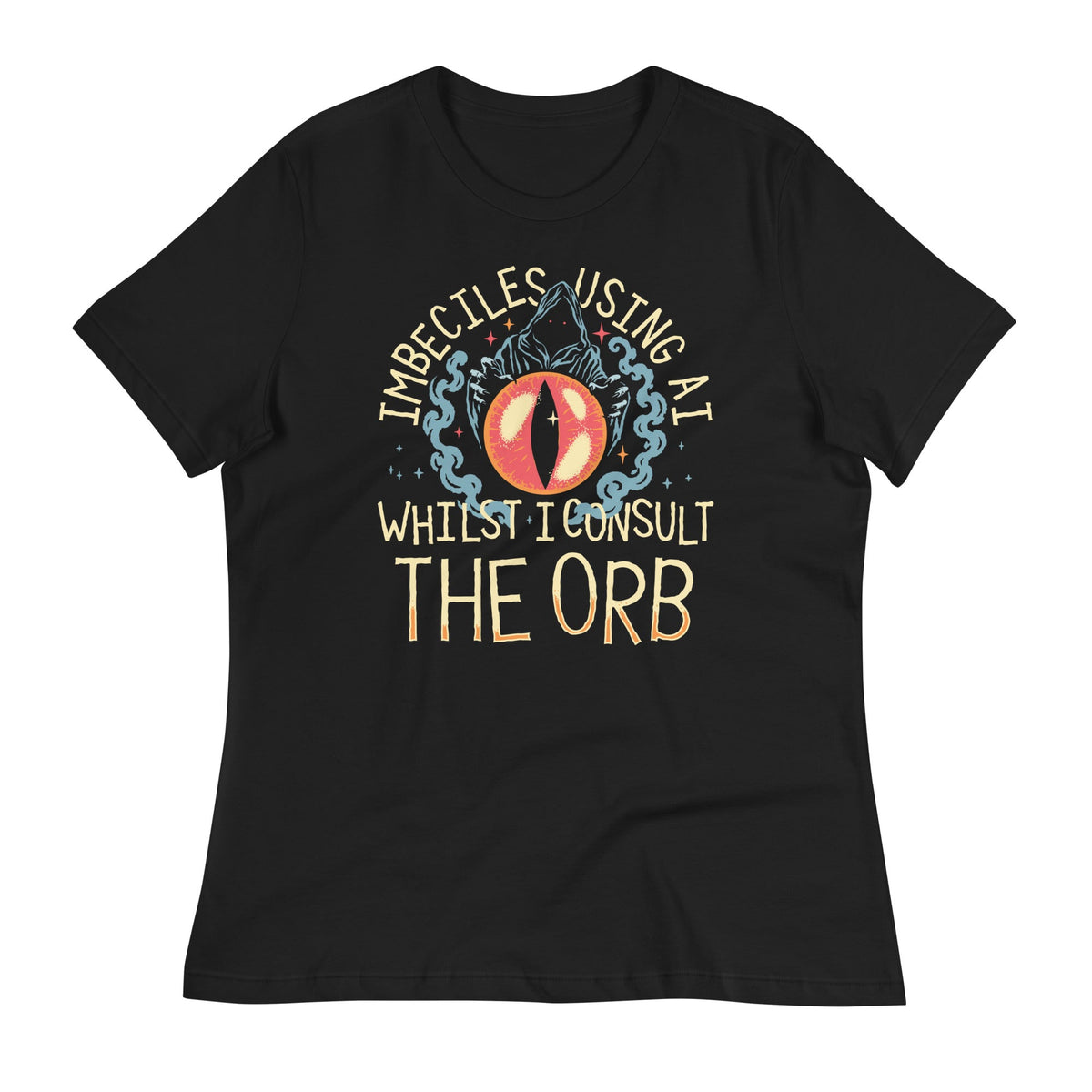 Imbeciles Using AI Whilst I Consult The Orb Women's Signature Tee