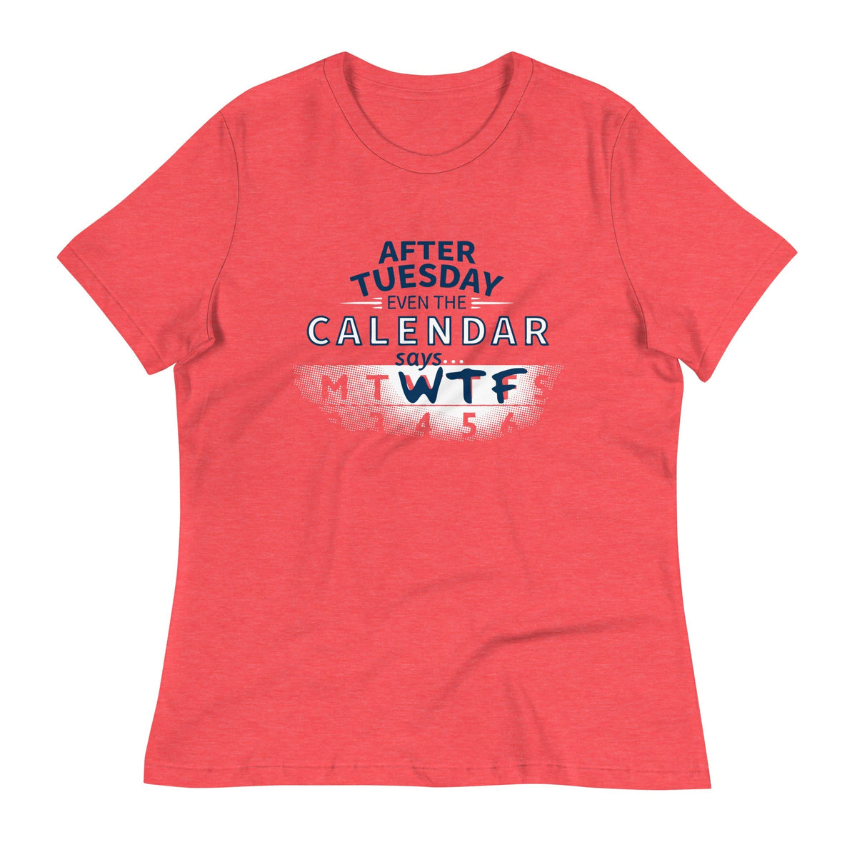 After Tuesday Even The Calendar Says WTF Women's Signature Tee