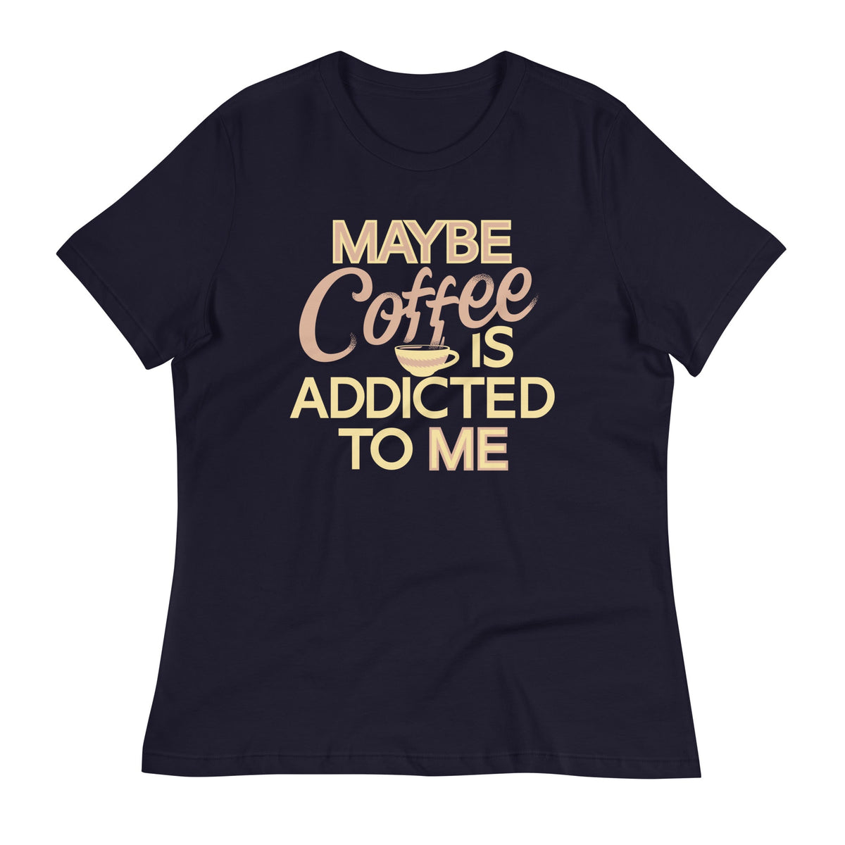Maybe Coffee Is Addicted To Me Women's Signature Tee