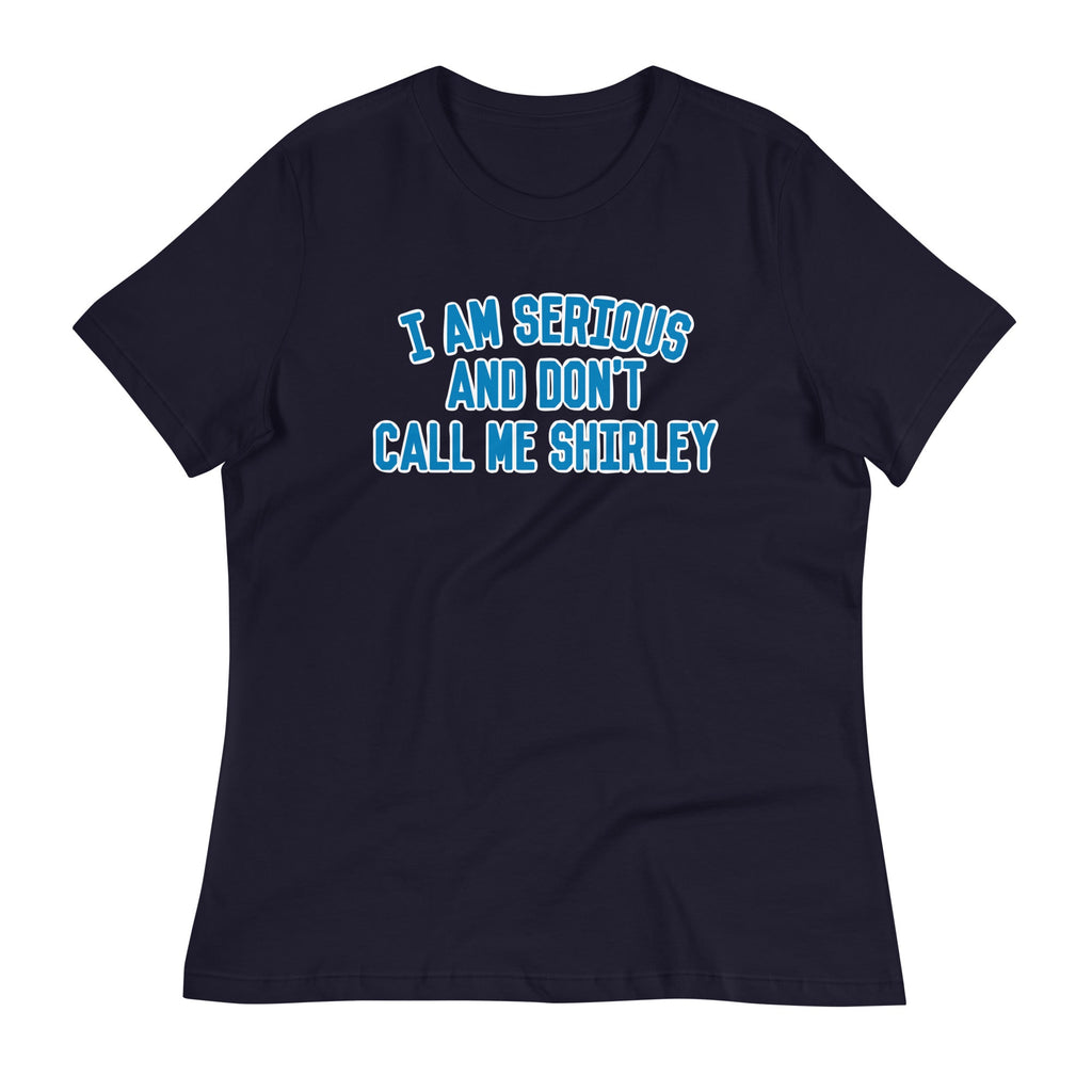 I Am Serious, And Don't Call Me Shirley Women's Signature Tee