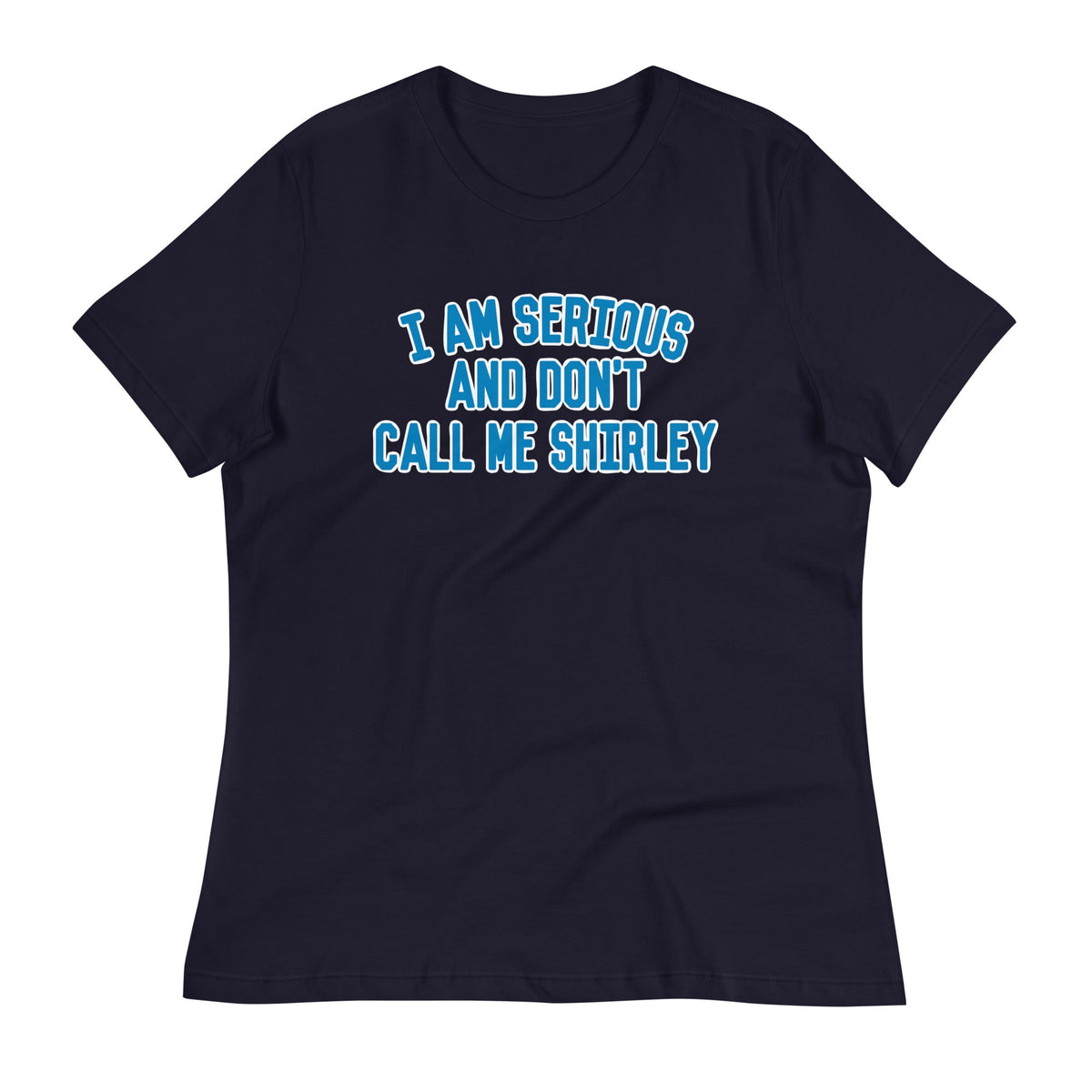 I Am Serious, And Don't Call Me Shirley Women's Signature Tee