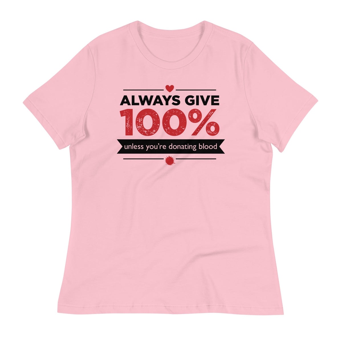Always Give 100%, Unless You're Donating Blood Women's Signature Tee