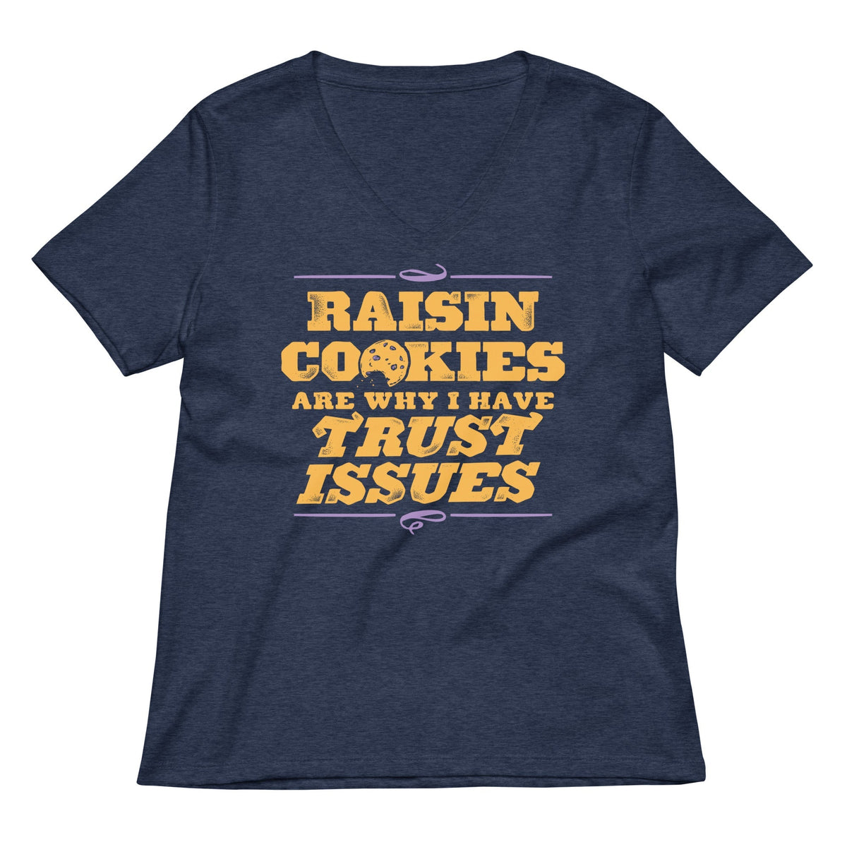 Raisin Cookies Are Why I Have Trust Issues Women's V-Neck Tee
