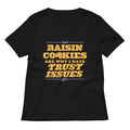 Raisin Cookies Are Why I Have Trust Issues Women's V-Neck Tee