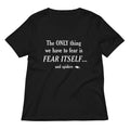The Only Thing We Have To Fear Women's V-Neck Tee