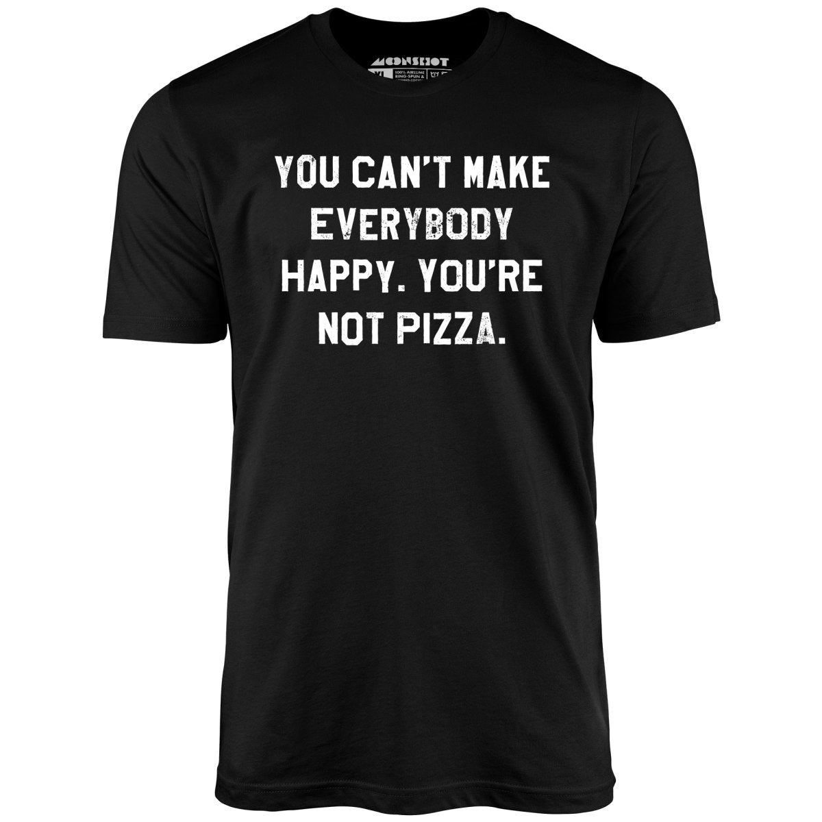 You Can't Make Everybody Happy - Unisex