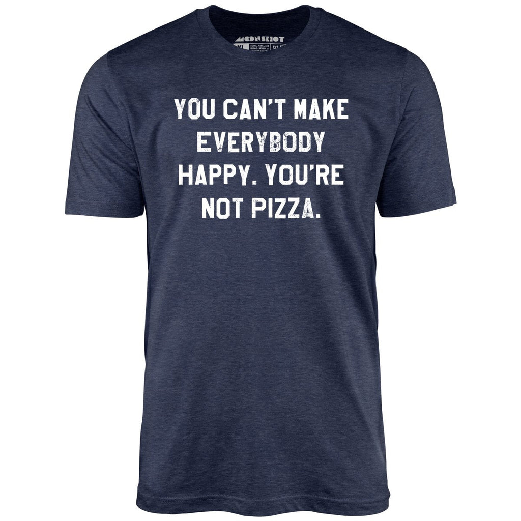 You Can't Make Everybody Happy - Unisex