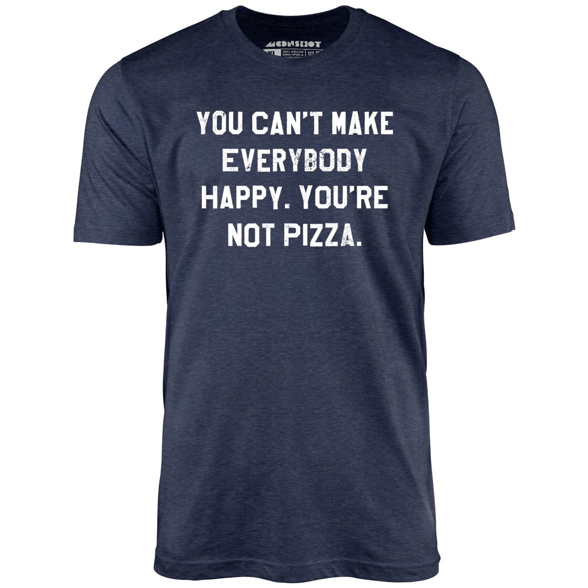 You Can't Make Everybody Happy - Unisex