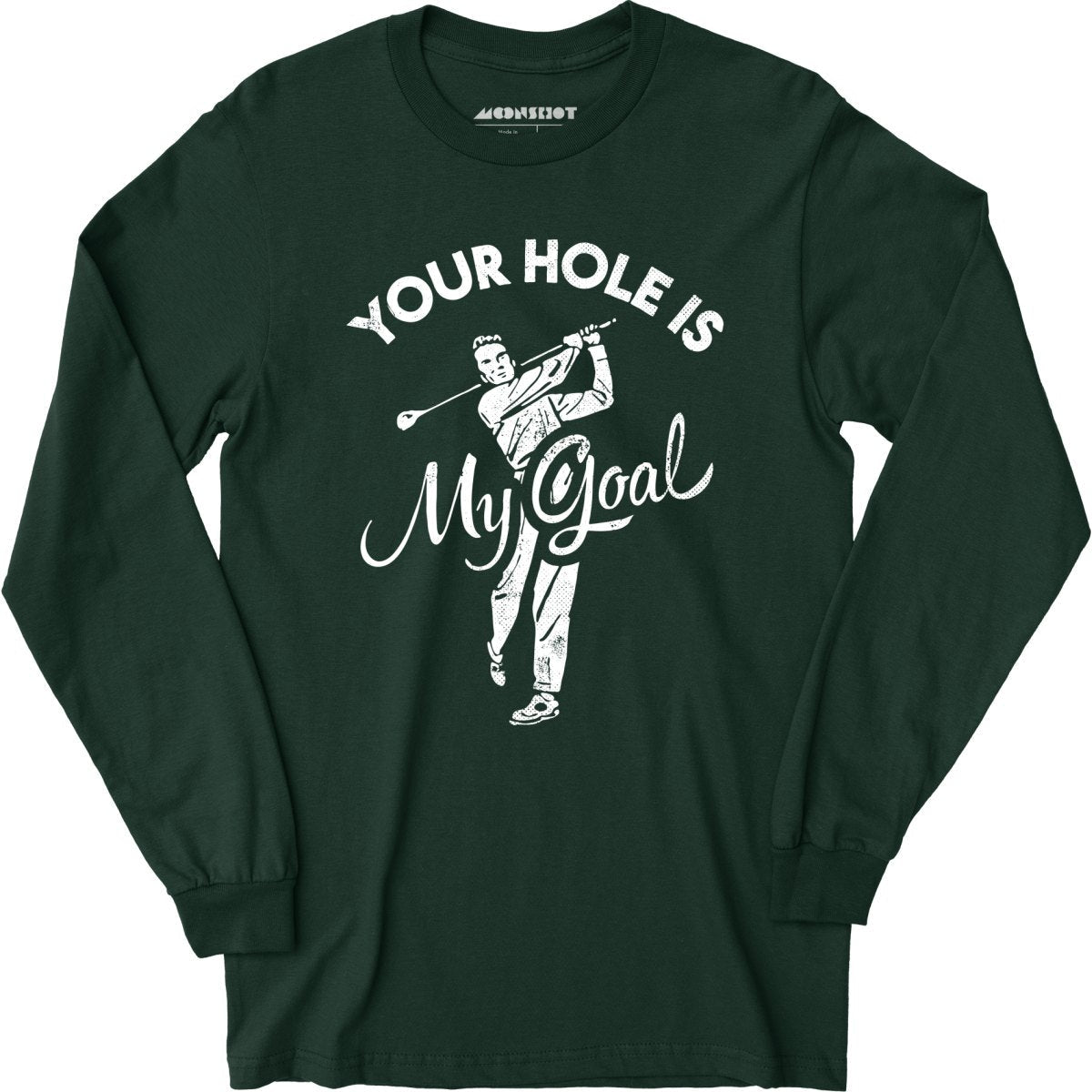 Your Hole is My Goal - Golf - Long Sleeve