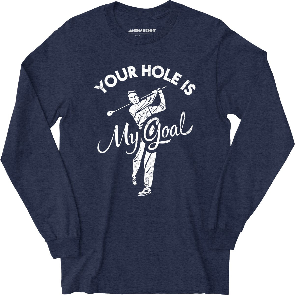 Your Hole is My Goal - Golf - Long Sleeve