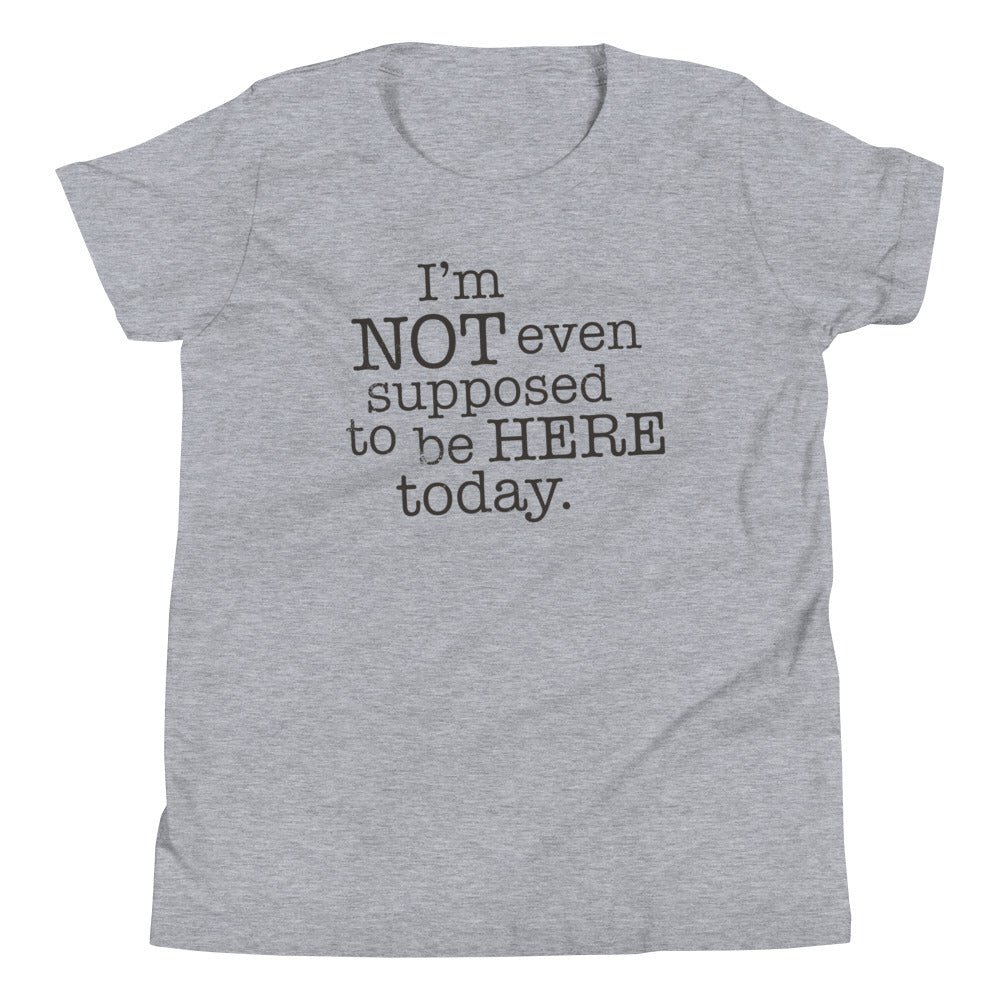 I'm Not Even Supposed To Be Here Today Kid's Youth Tee
