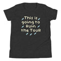 This Is Going To Ruin The Tour Kid's Youth Tee
