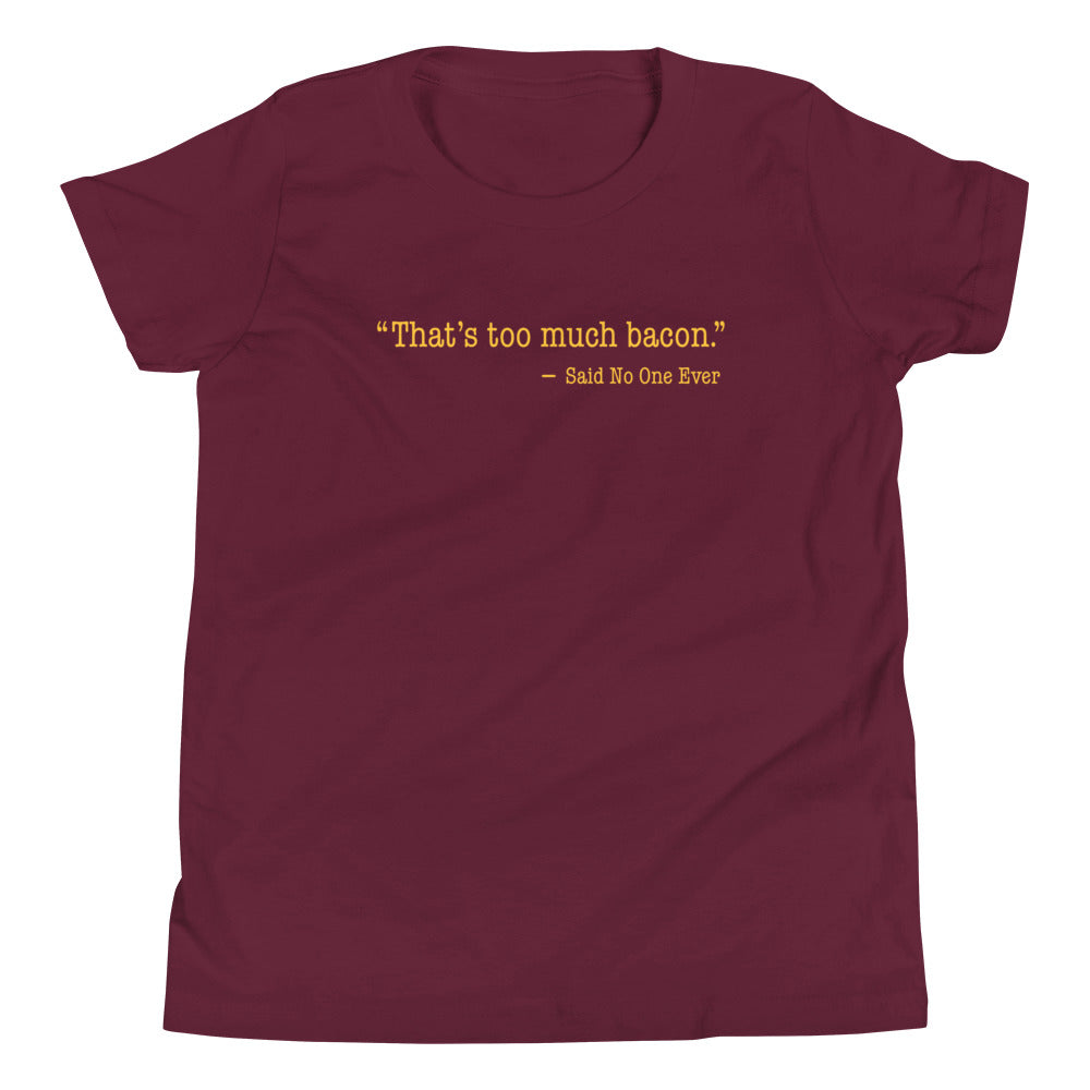That's Too Much Bacon, Said No One Ever Kid's Youth Tee
